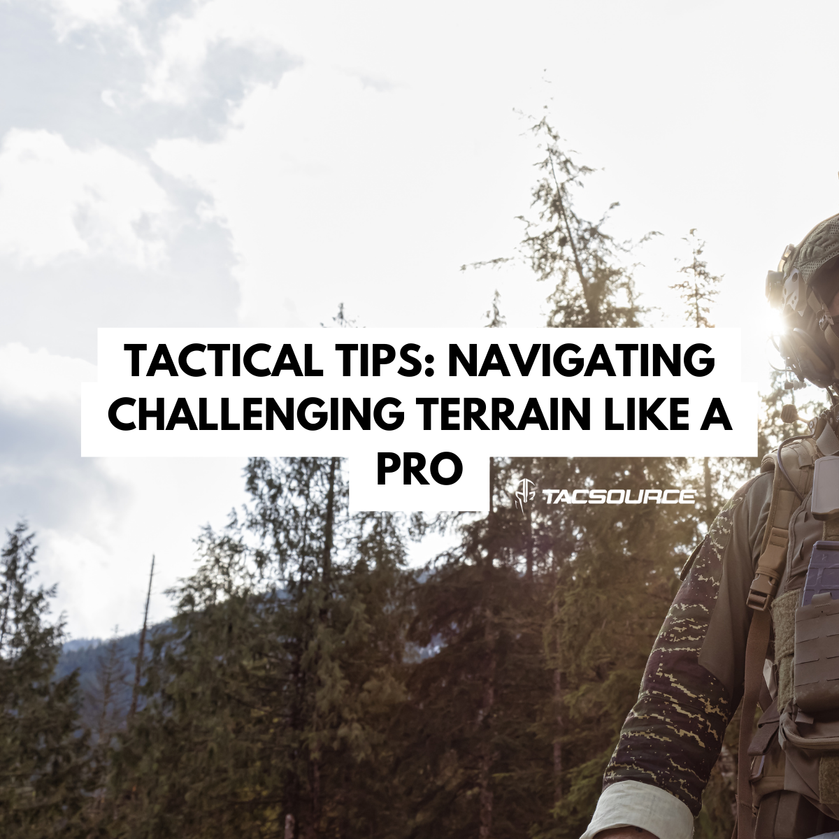 Tactical Tips: Navigating Challenging Terrain Like a Pro